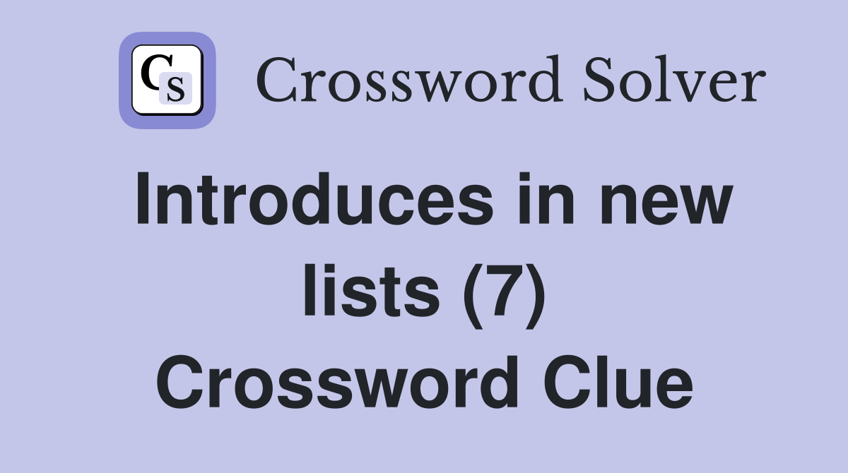 Introduces in new lists (7) Crossword Clue