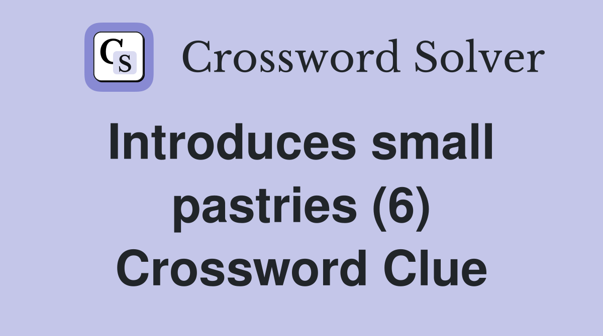 Introduces small  pastries (6) Crossword Clue