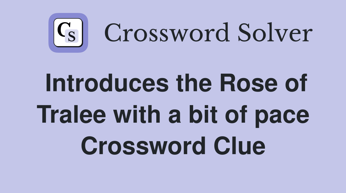 Introduces the Rose of Tralee with a bit of pace Crossword Clue