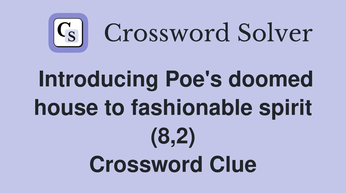 Introducing Poe's doomed house to fashionable spirit (8,2) Crossword Clue