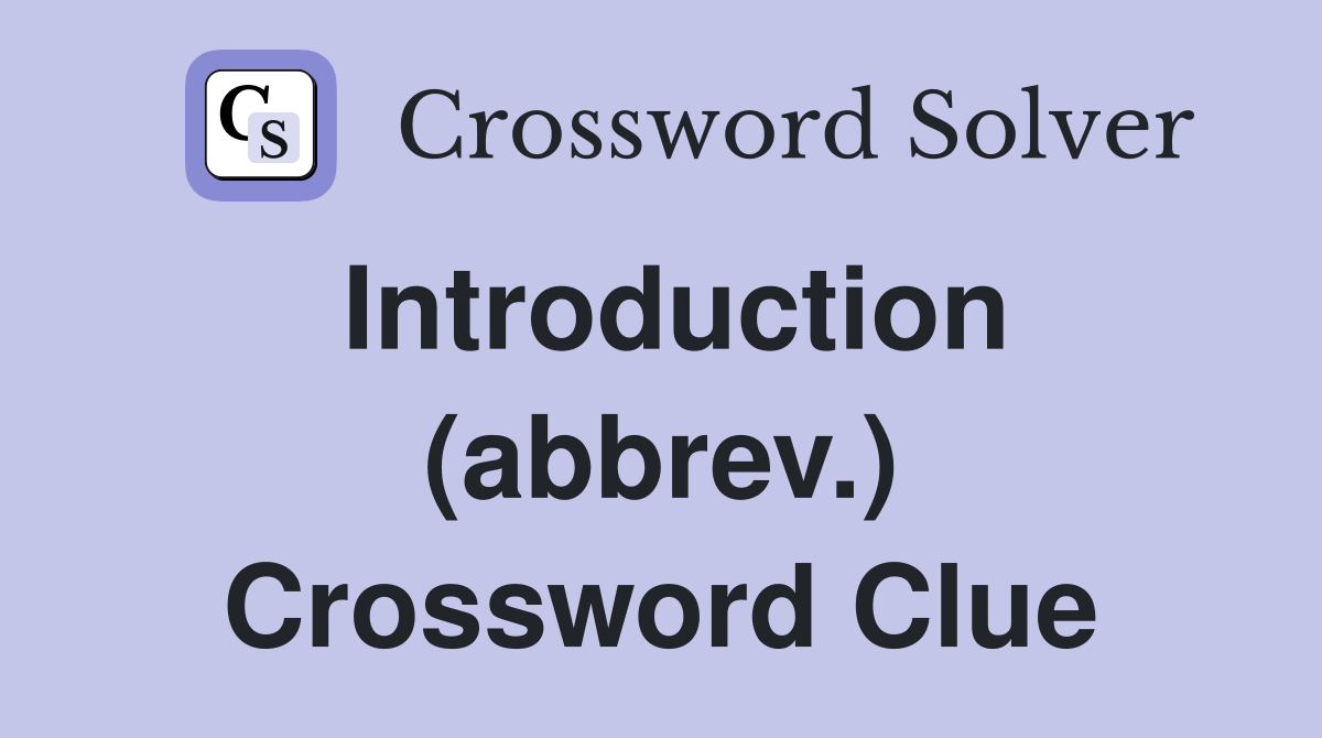 Introduction (abbrev.) Crossword Clue