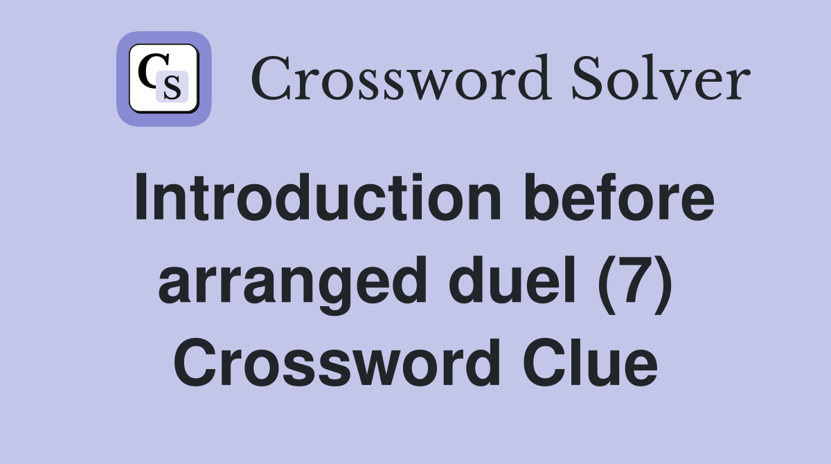 Introduction before arranged duel (7) Crossword Clue