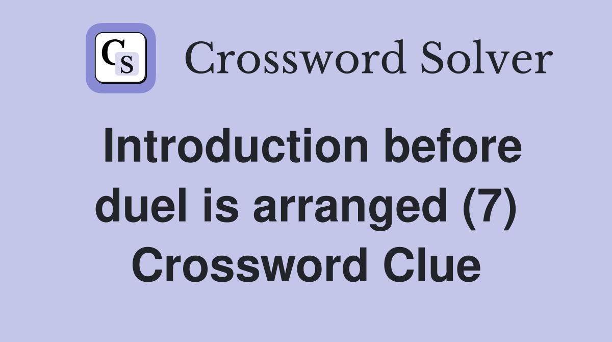 Introduction before duel is arranged (7) Crossword Clue