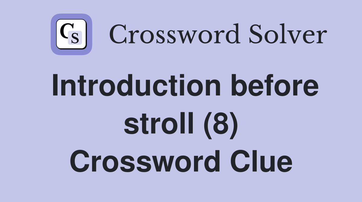 Introduction before stroll (8) Crossword Clue