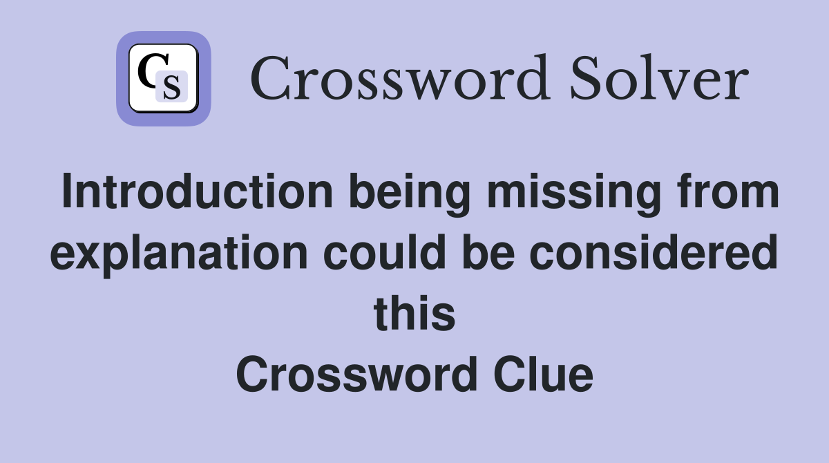 Introduction being missing from explanation could be considered this Crossword Clue