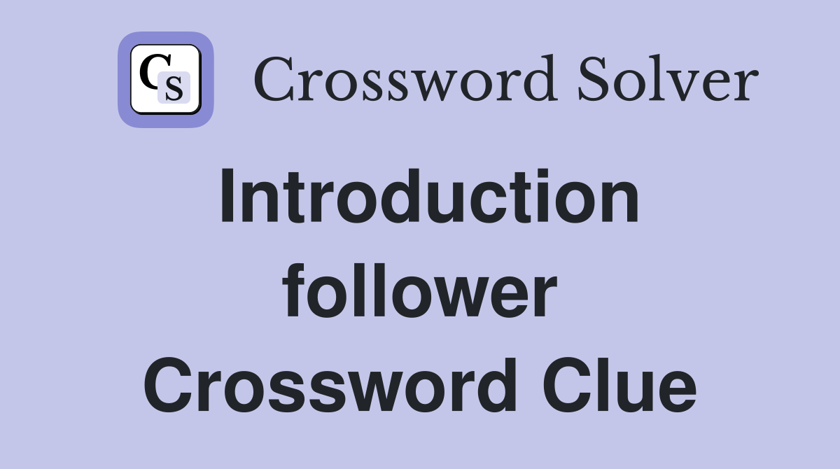Introduction follower Crossword Clue