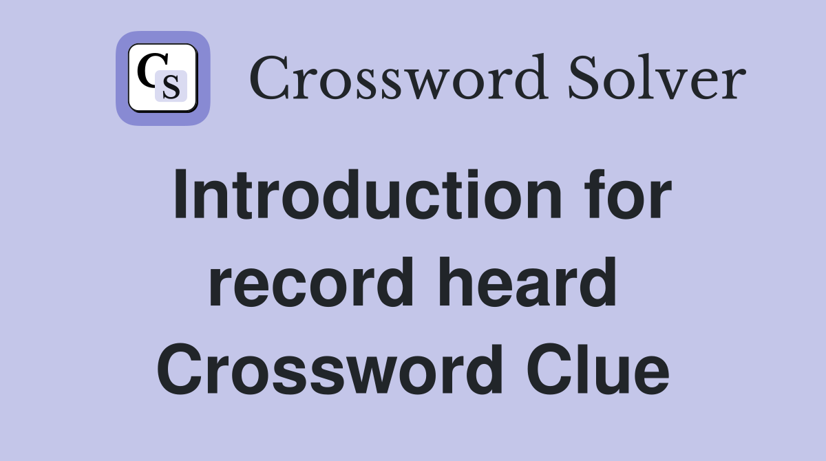 Introduction for record heard Crossword Clue