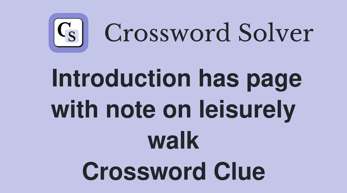 Introduction has page with note on leisurely walk Crossword Clue