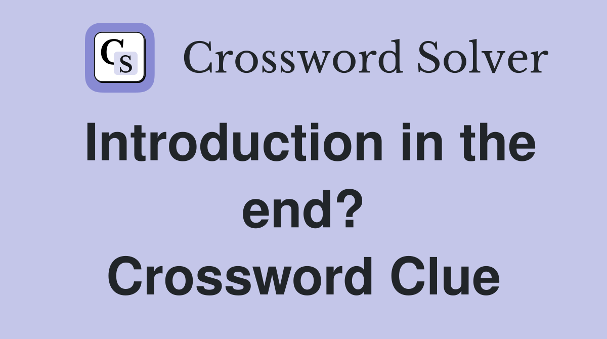 Introduction in the end? Crossword Clue
