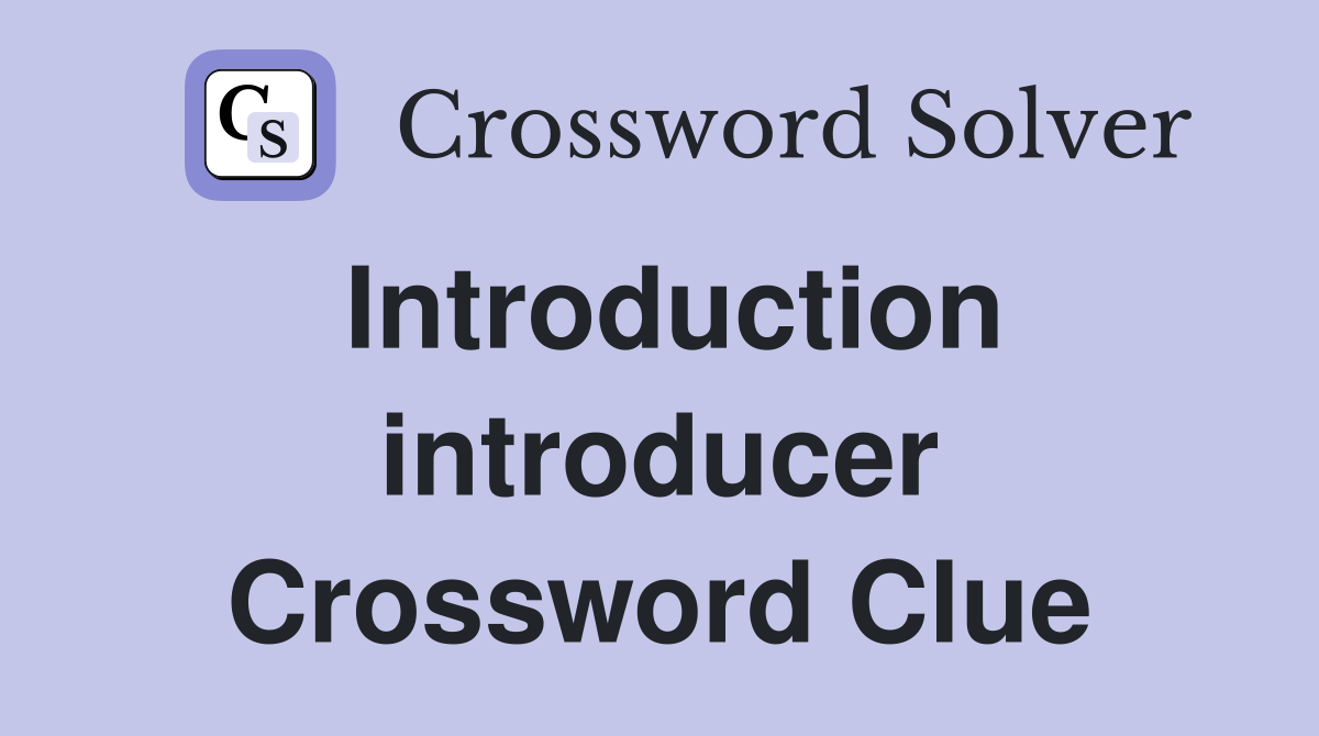 Introduction introducer Crossword Clue