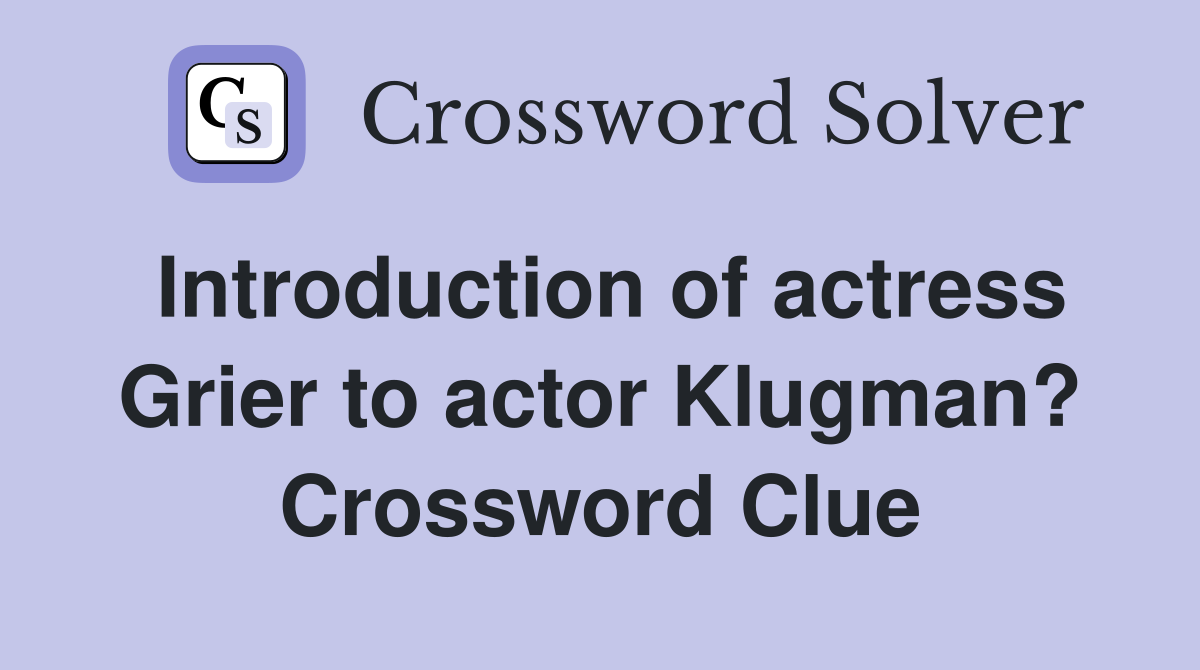 Introduction of actress Grier to actor Klugman? Crossword Clue