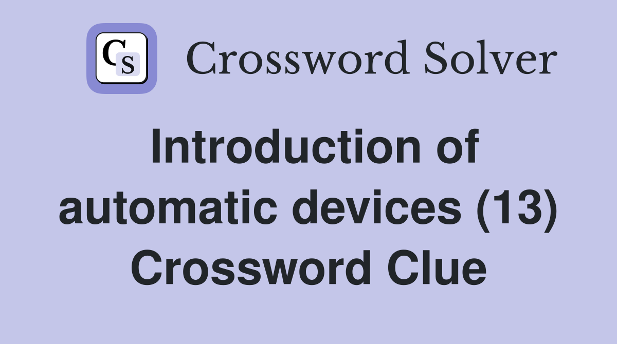 Introduction of automatic devices (13) Crossword Clue