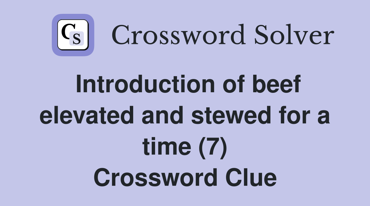 Introduction of beef elevated and stewed for a time (7) Crossword Clue