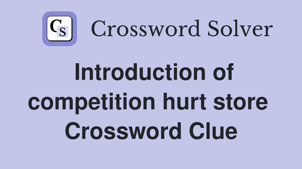 Introduction of competition hurt store  Crossword Clue