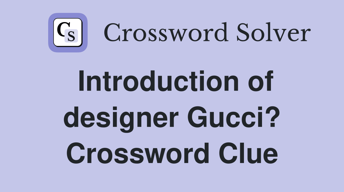 Introduction of designer Gucci? Crossword Clue