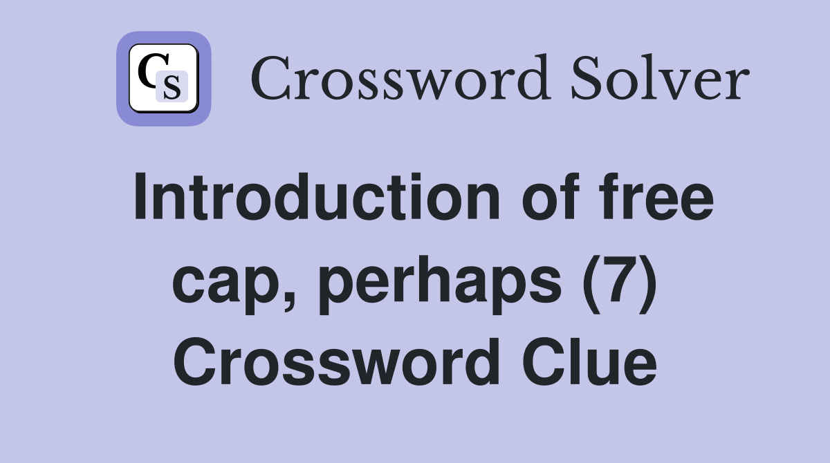 Introduction of free cap, perhaps (7) Crossword Clue
