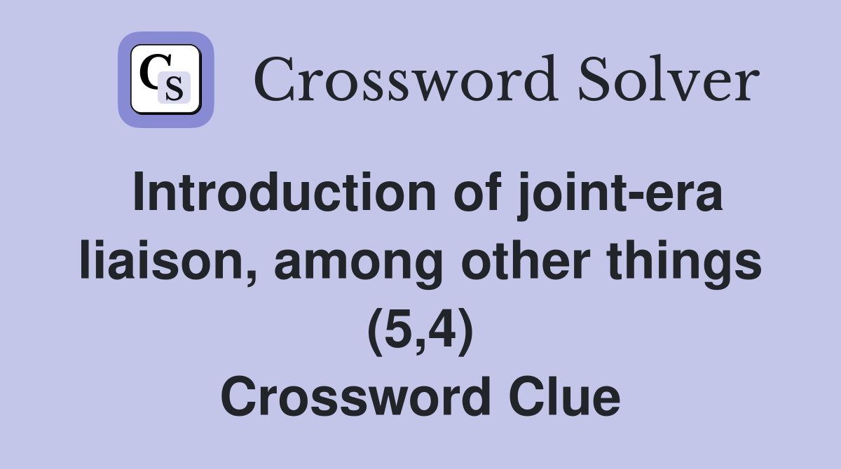 Introduction of joint-era liaison, among other things (5,4) Crossword Clue