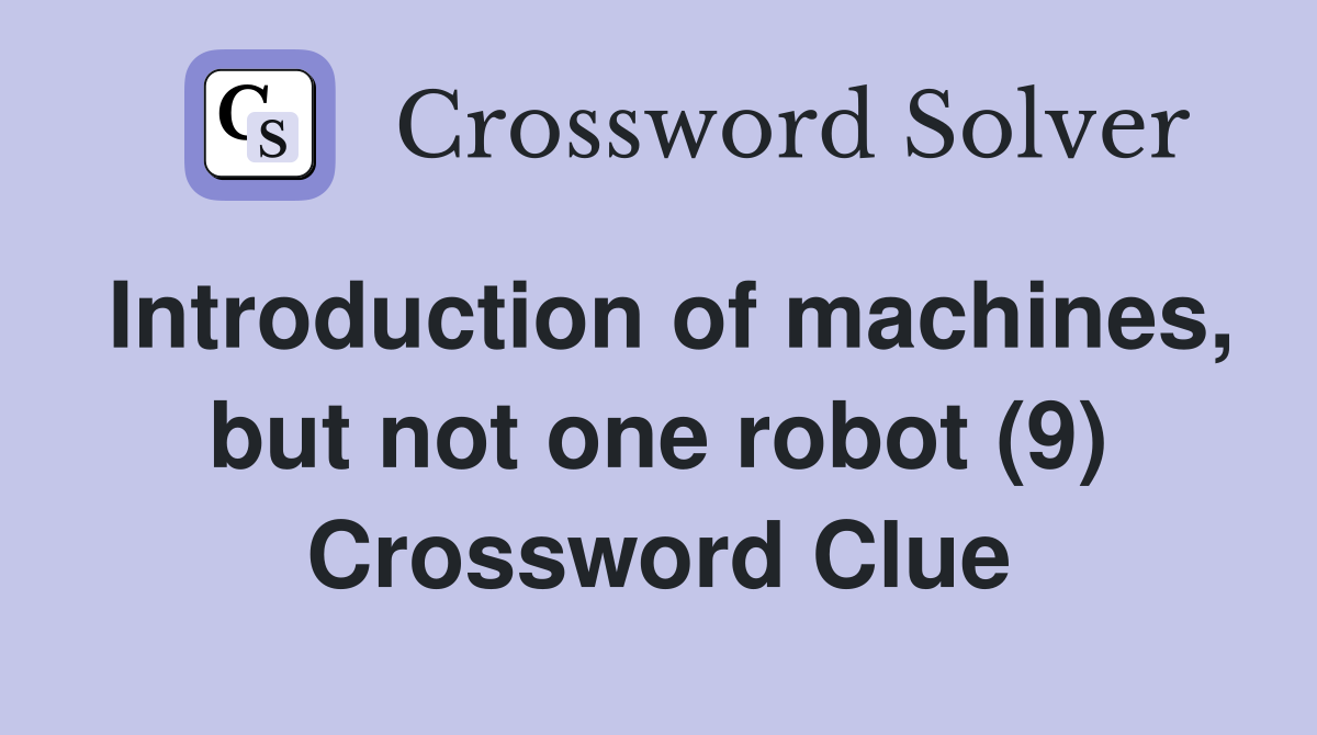 Introduction of machines, but not one robot (9) Crossword Clue