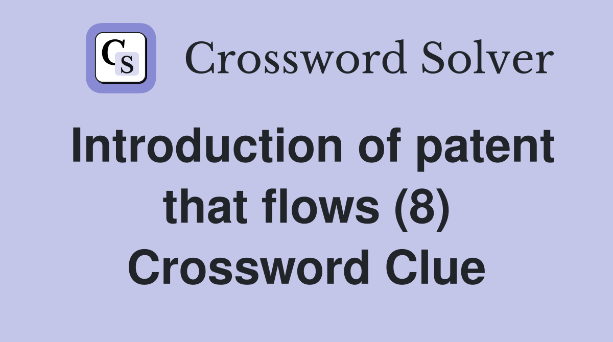 Introduction of patent that flows (8) Crossword Clue
