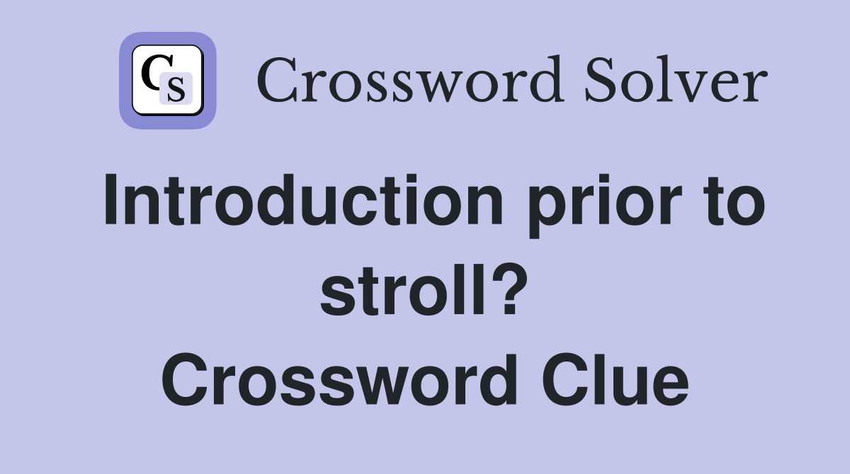 Introduction prior to stroll? Crossword Clue