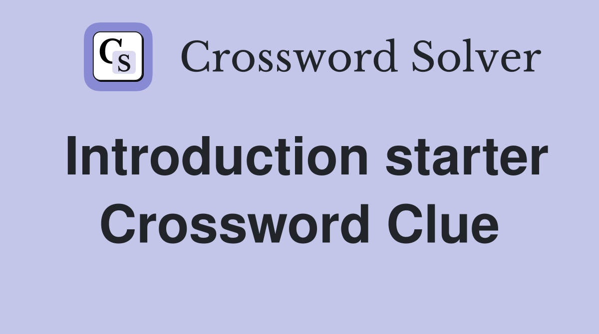 Introduction starter Crossword Clue