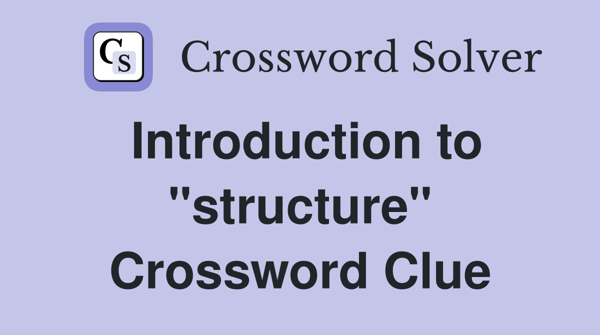 Introduction to "structure" Crossword Clue