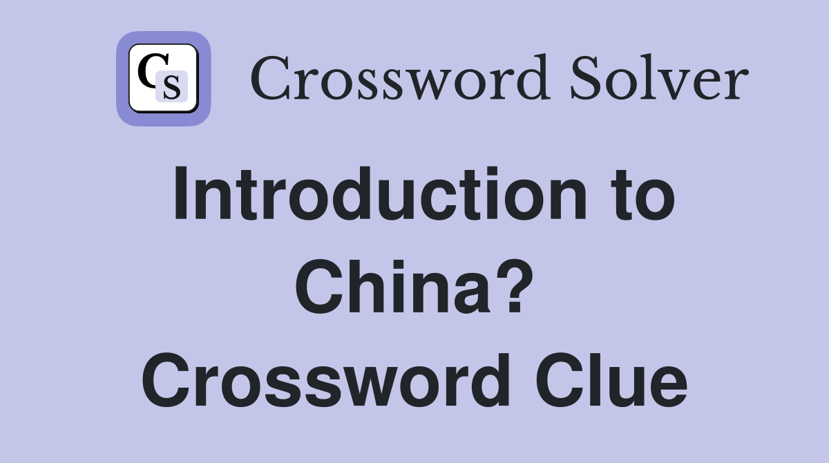 Introduction to China? Crossword Clue