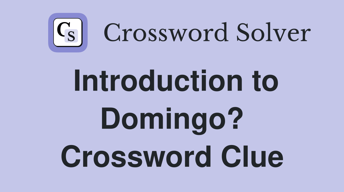 Introduction to Domingo? Crossword Clue