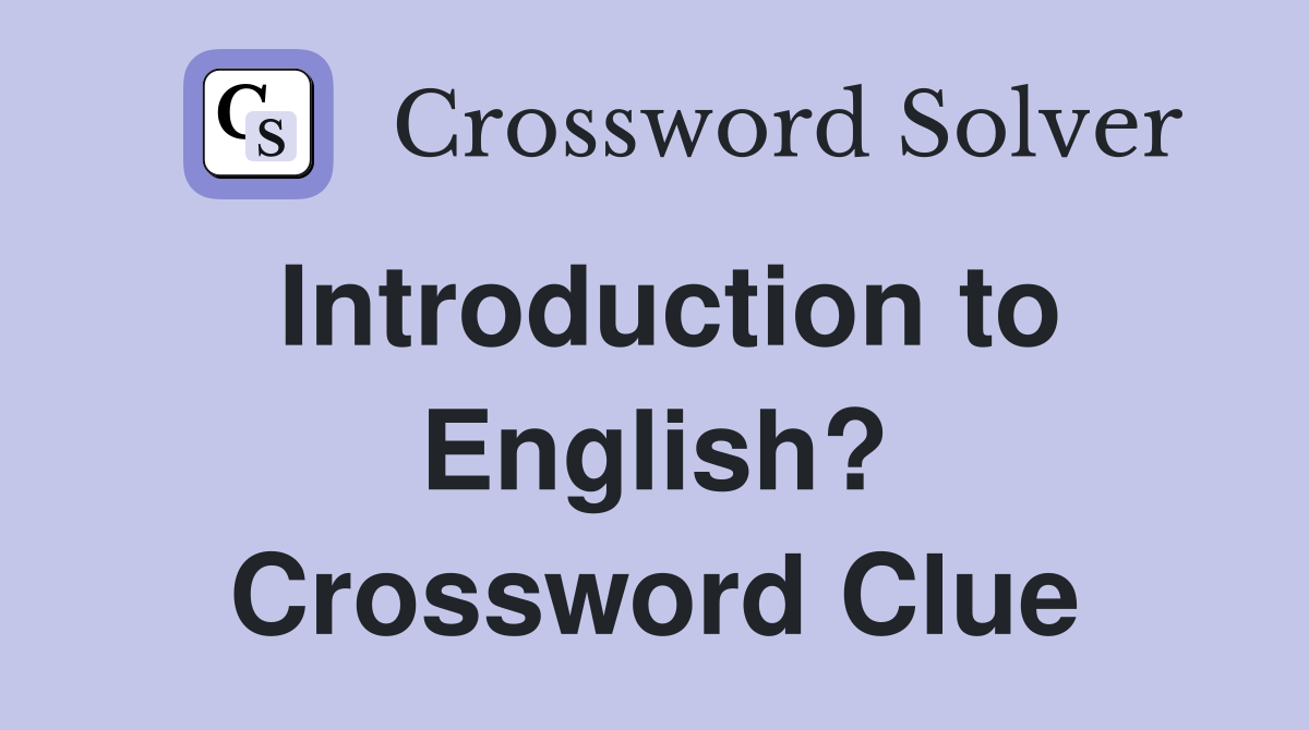 Introduction to English? Crossword Clue