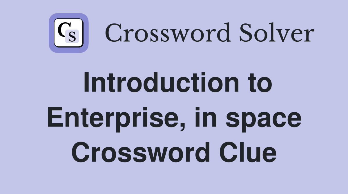 Introduction to Enterprise, in space Crossword Clue