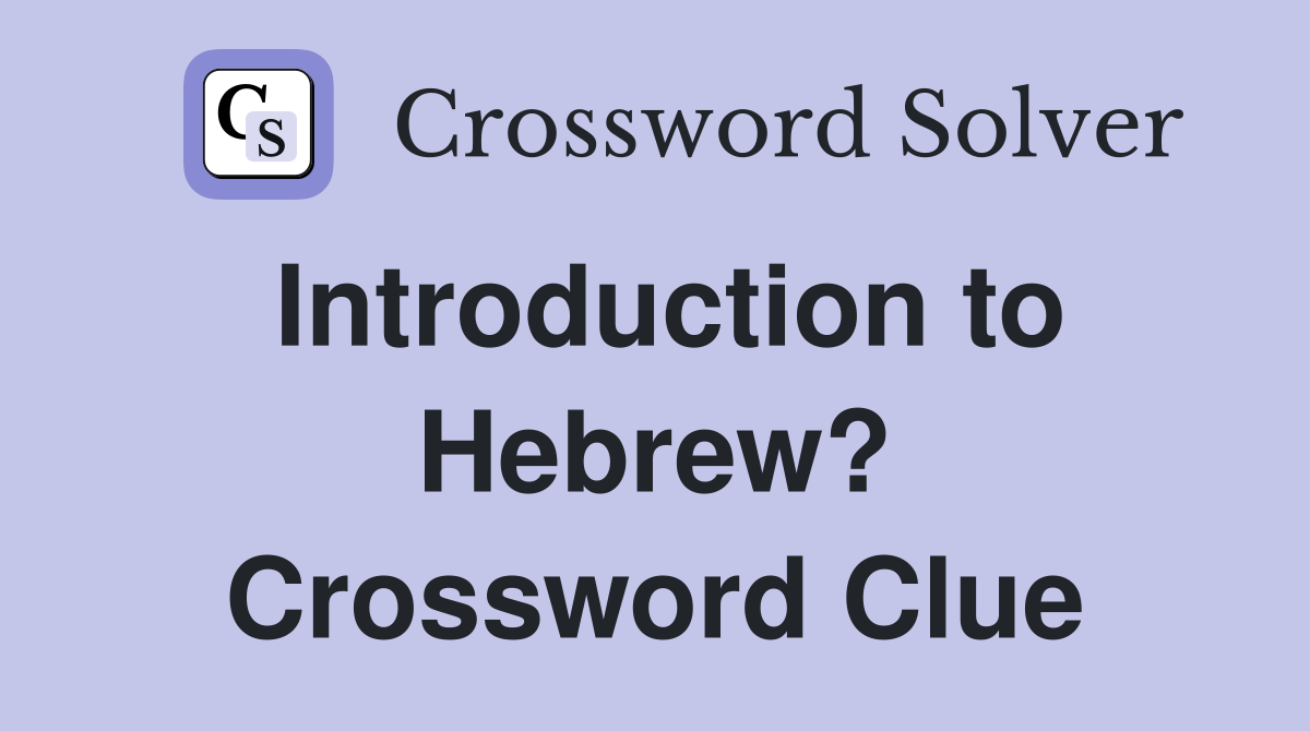 Introduction to Hebrew? Crossword Clue