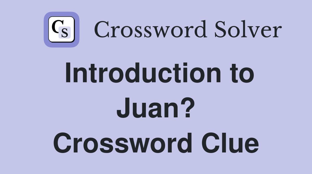 Introduction to Juan? Crossword Clue