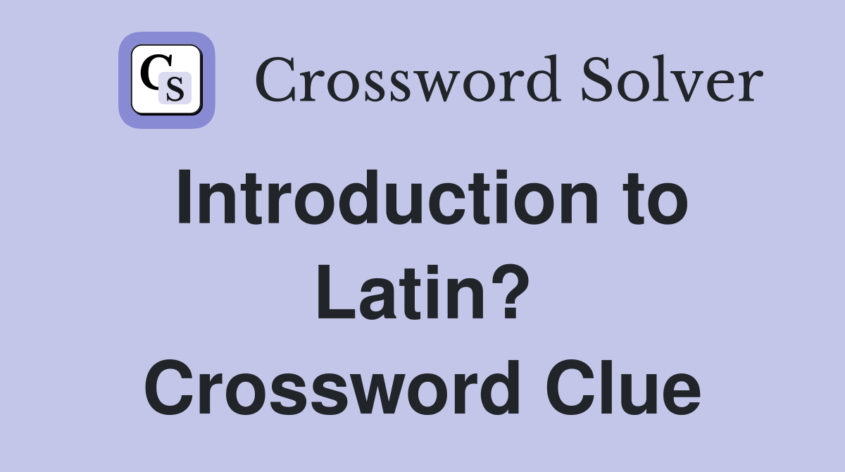 Introduction to Latin? Crossword Clue