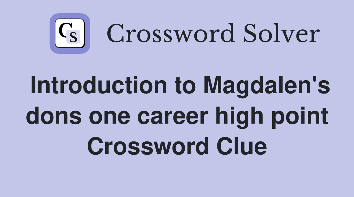 Introduction to Magdalen's dons one career high point Crossword Clue