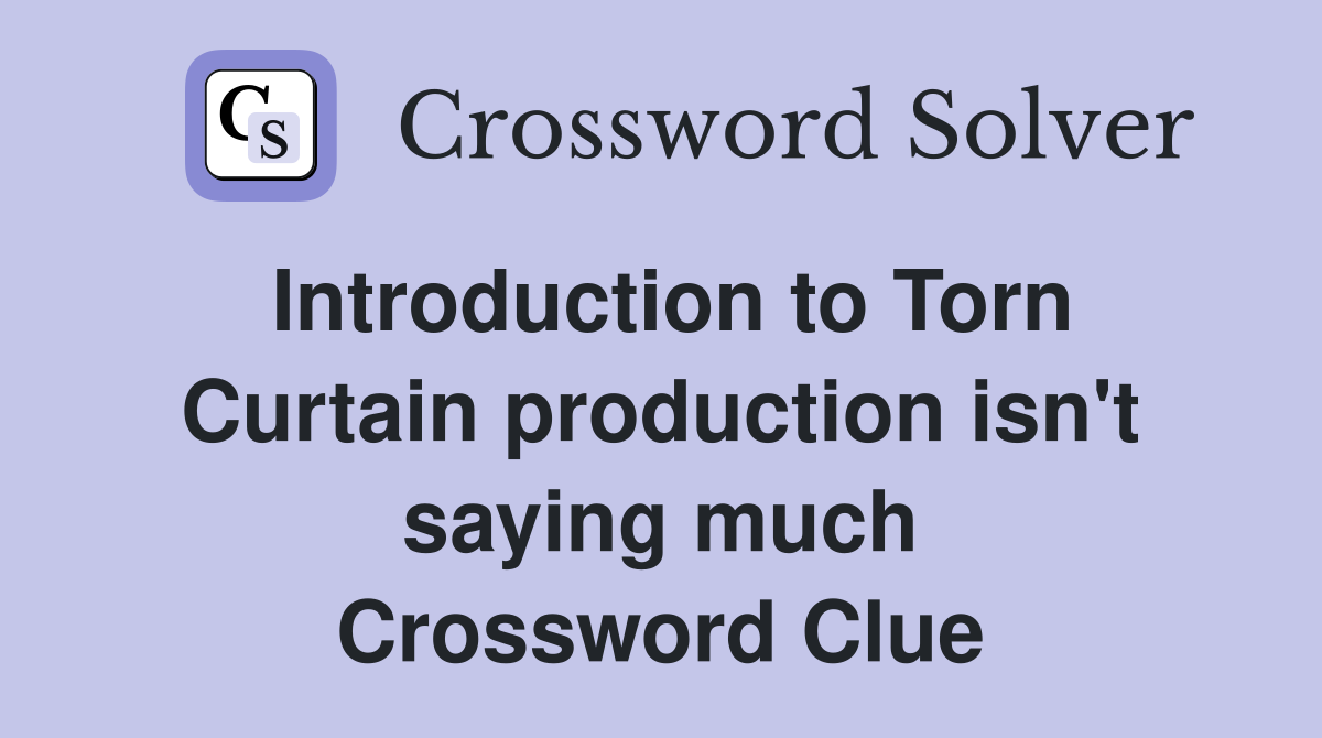 Introduction to Torn Curtain production isn't saying much Crossword Clue