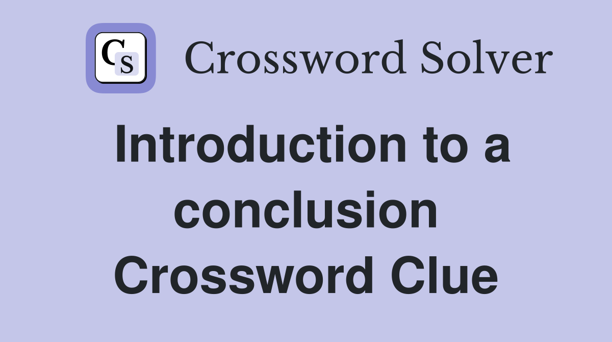 Introduction to a conclusion Crossword Clue