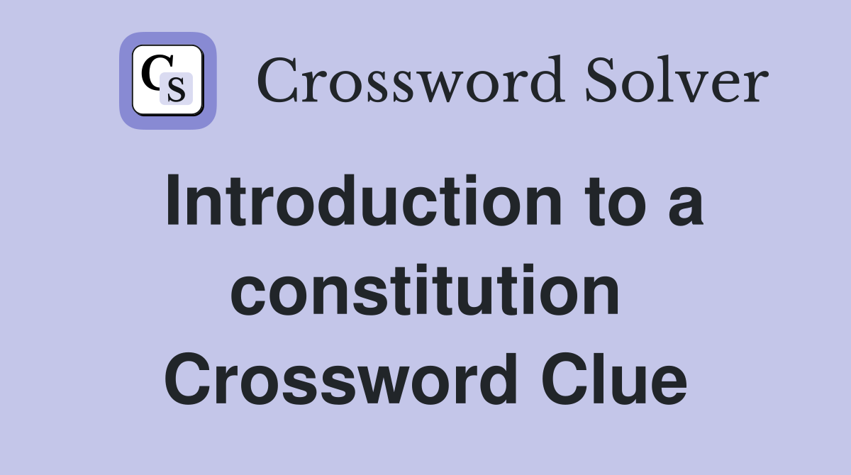 Introduction to a constitution Crossword Clue