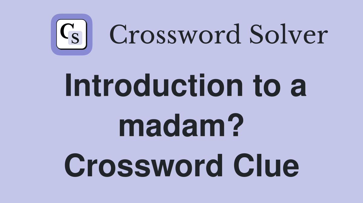 Introduction to a madam? Crossword Clue
