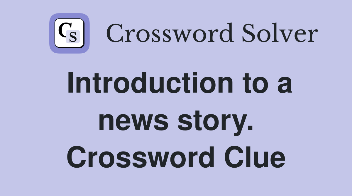 Introduction to a news story. Crossword Clue