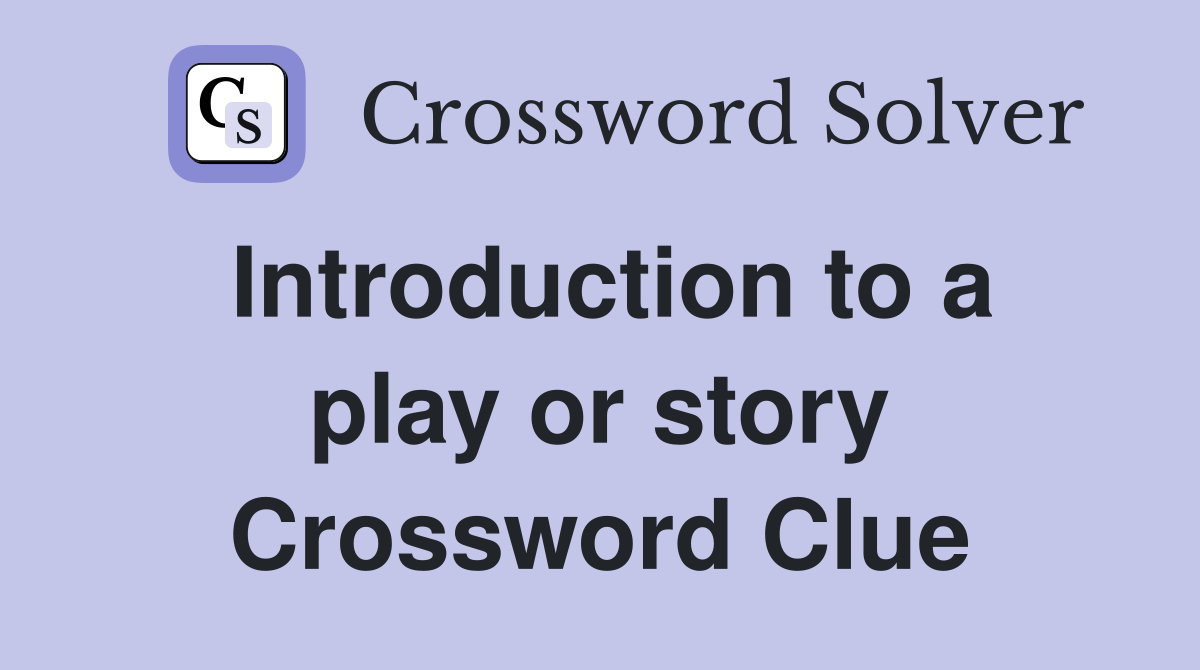 Introduction to a play or story Crossword Clue