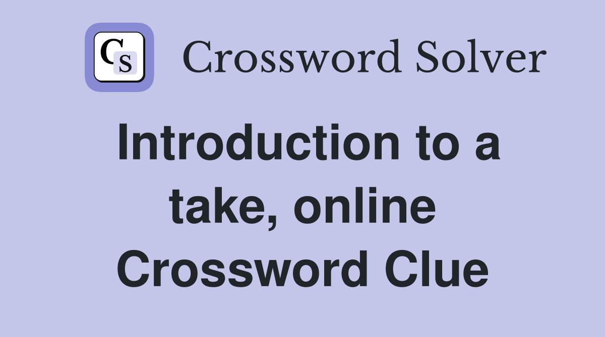 Introduction to a take, online Crossword Clue