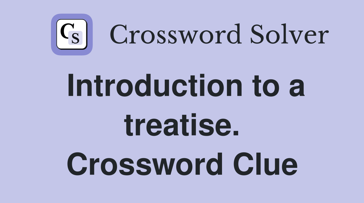 Introduction to a treatise. Crossword Clue