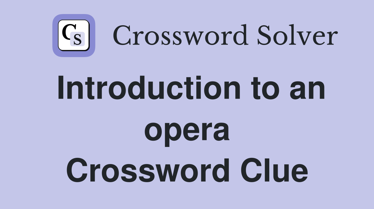 Introduction to an opera Crossword Clue