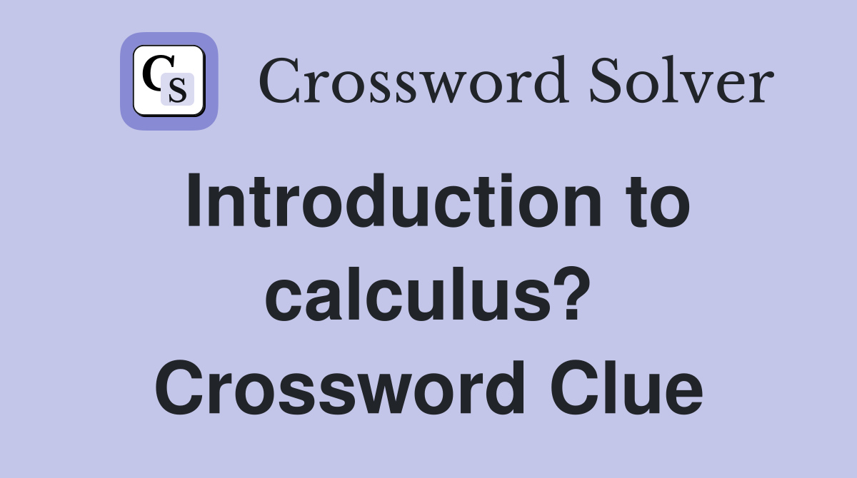 Introduction to calculus? Crossword Clue