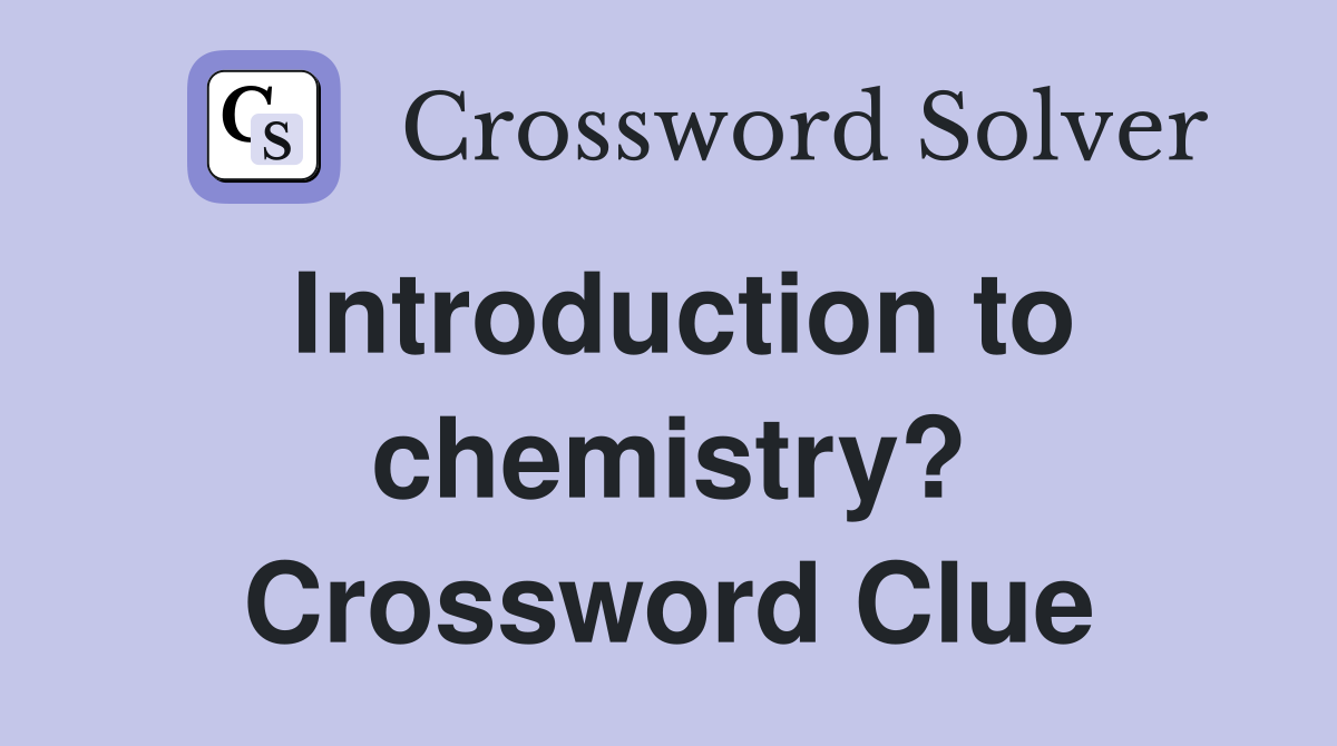 Introduction to chemistry? Crossword Clue