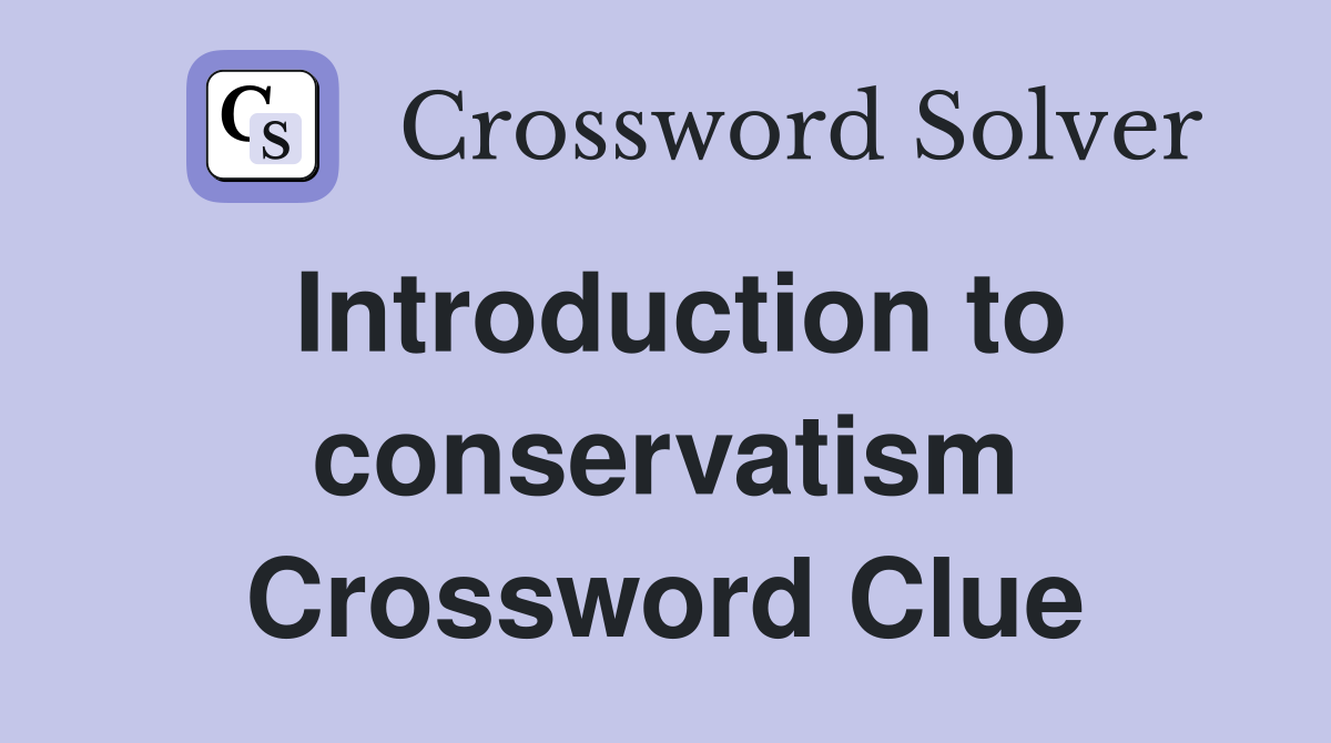 Introduction to conservatism Crossword Clue
