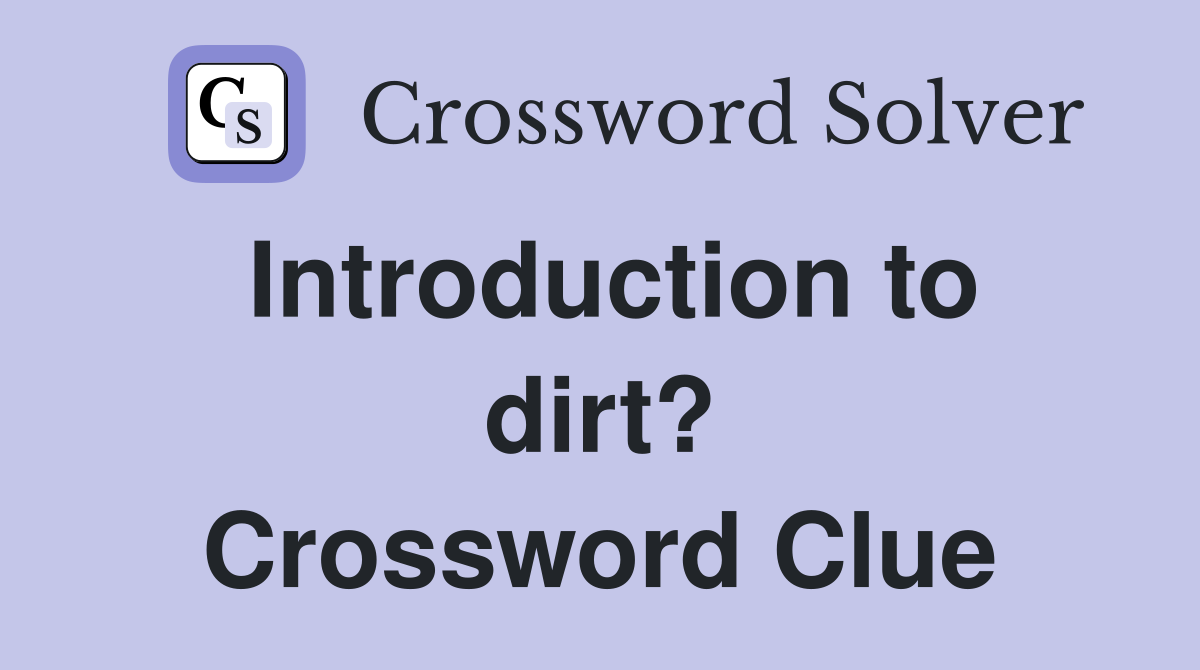 Introduction to dirt? Crossword Clue