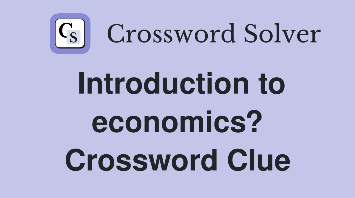 Introduction to economics? Crossword Clue