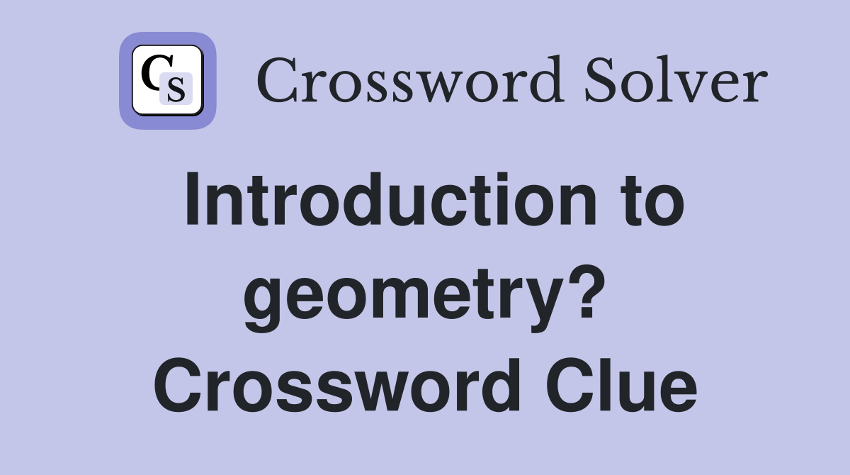 Introduction to geometry? Crossword Clue