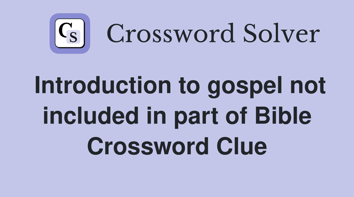 Introduction to gospel not included in part of Bible Crossword Clue